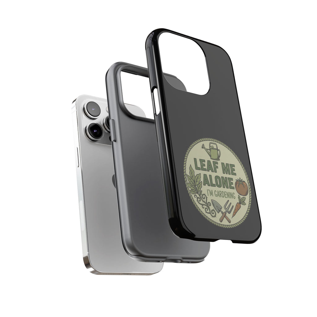 Phone Case - "Leaf Me Alone I'm Gardening" Funny Gardener Protective Tough Case