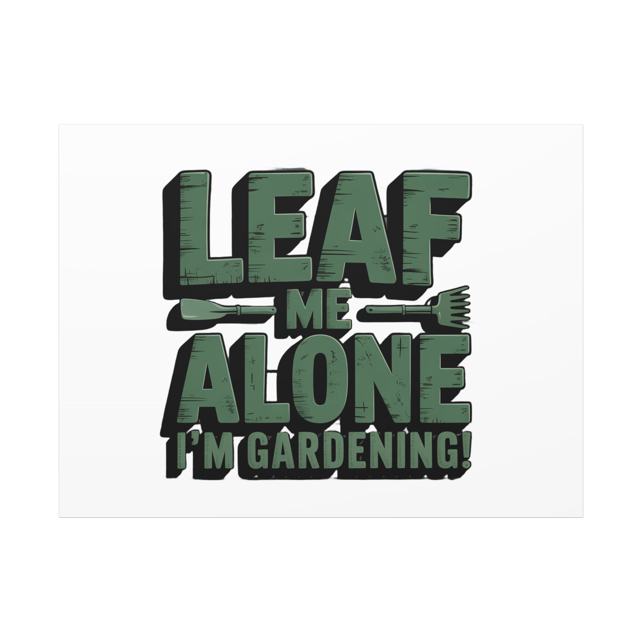Garden Canvas Wall Art — "Leaf Me Alone, I’m Gardening" Matte Stretched Print