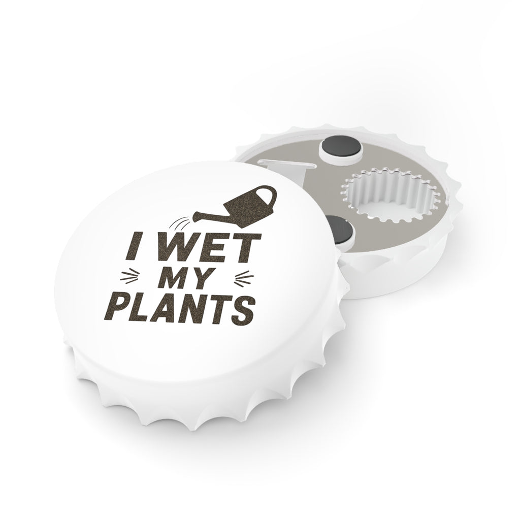 Bottle Opener — "I Wet My Plants" Gardening Humor Magnetic Beer Opener