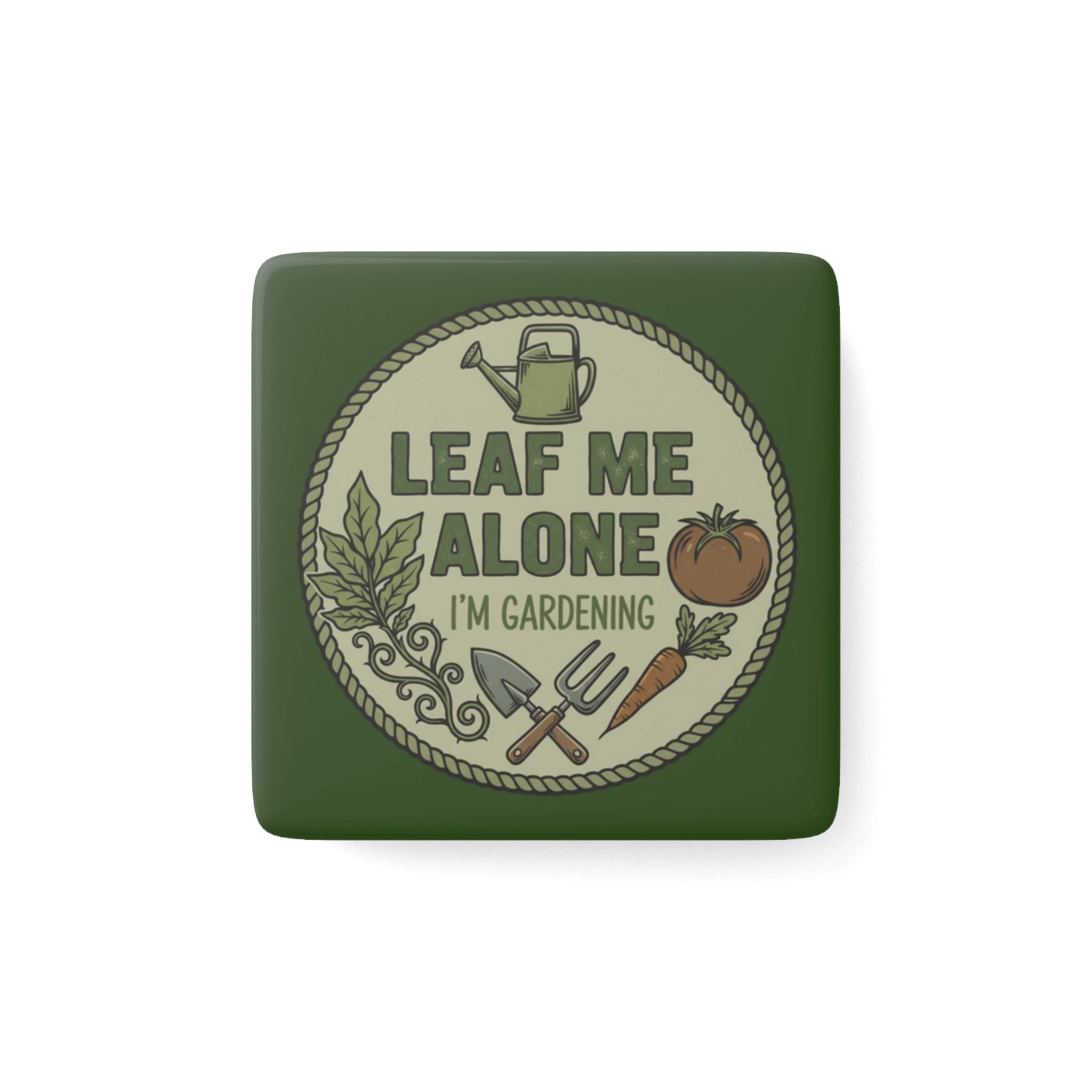 Leaf Me Alone I'm Gardening - Porcelain Magnet