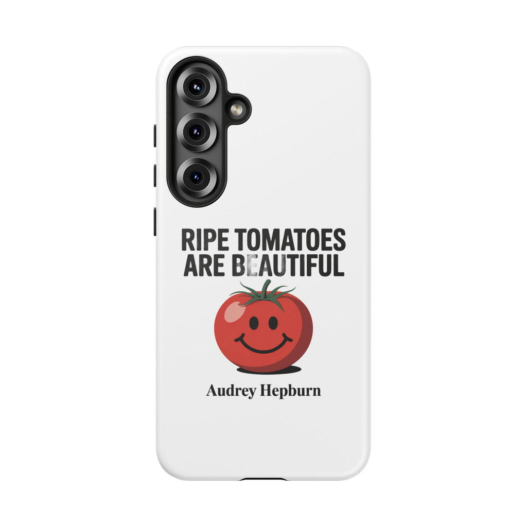 Phone Case — "Ripe Tomatoes Are Beautiful" Audrey Hepburn Quote with Smiling Tomato Graphic