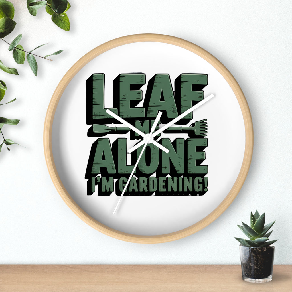 Leaf Me Alone I'm Gardening Wall Clock — Funny Gardener Decor