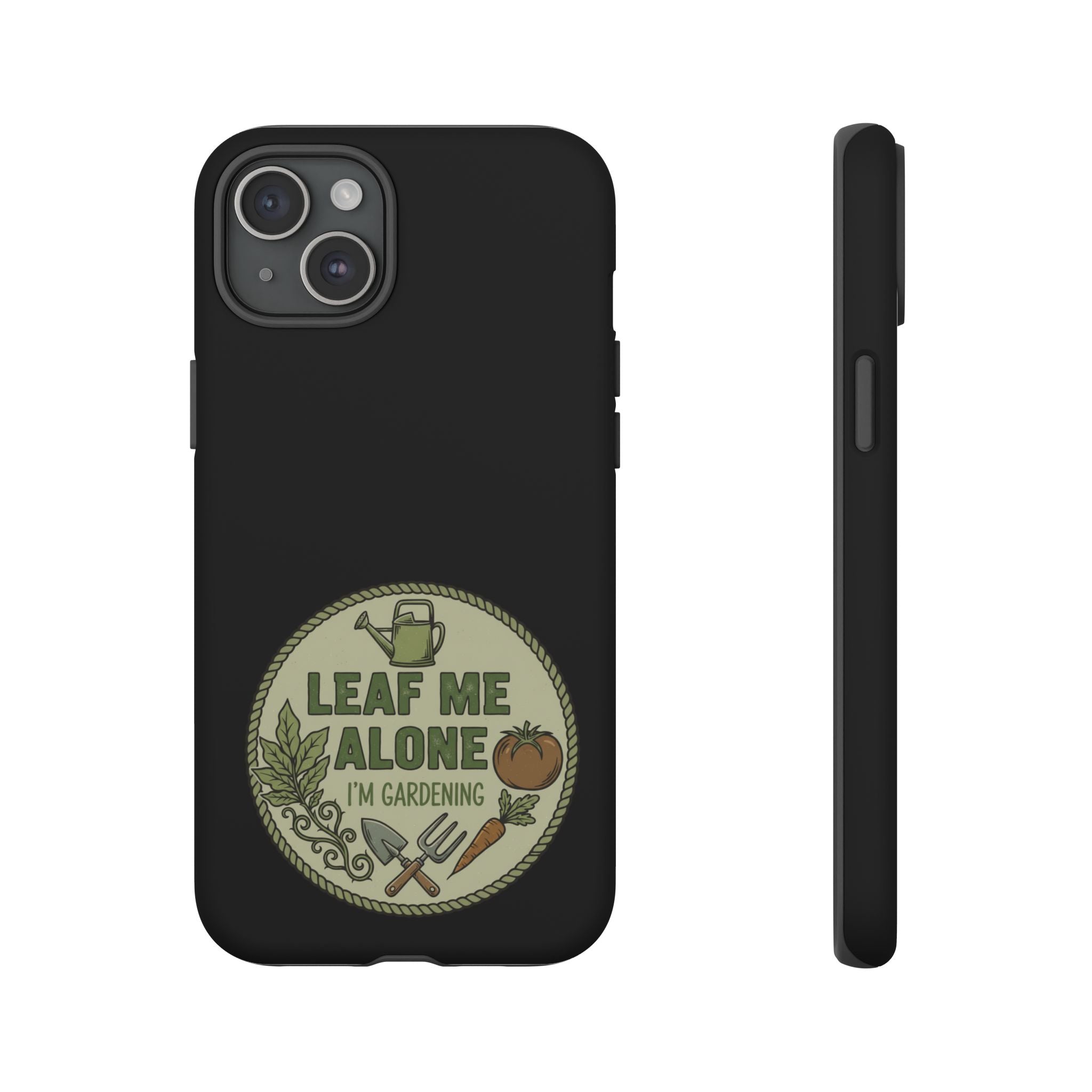 Phone Case - "Leaf Me Alone I'm Gardening" Funny Gardener Protective Tough Case