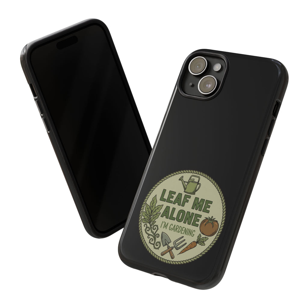 Phone Case - "Leaf Me Alone I'm Gardening" Funny Gardener Protective Tough Case