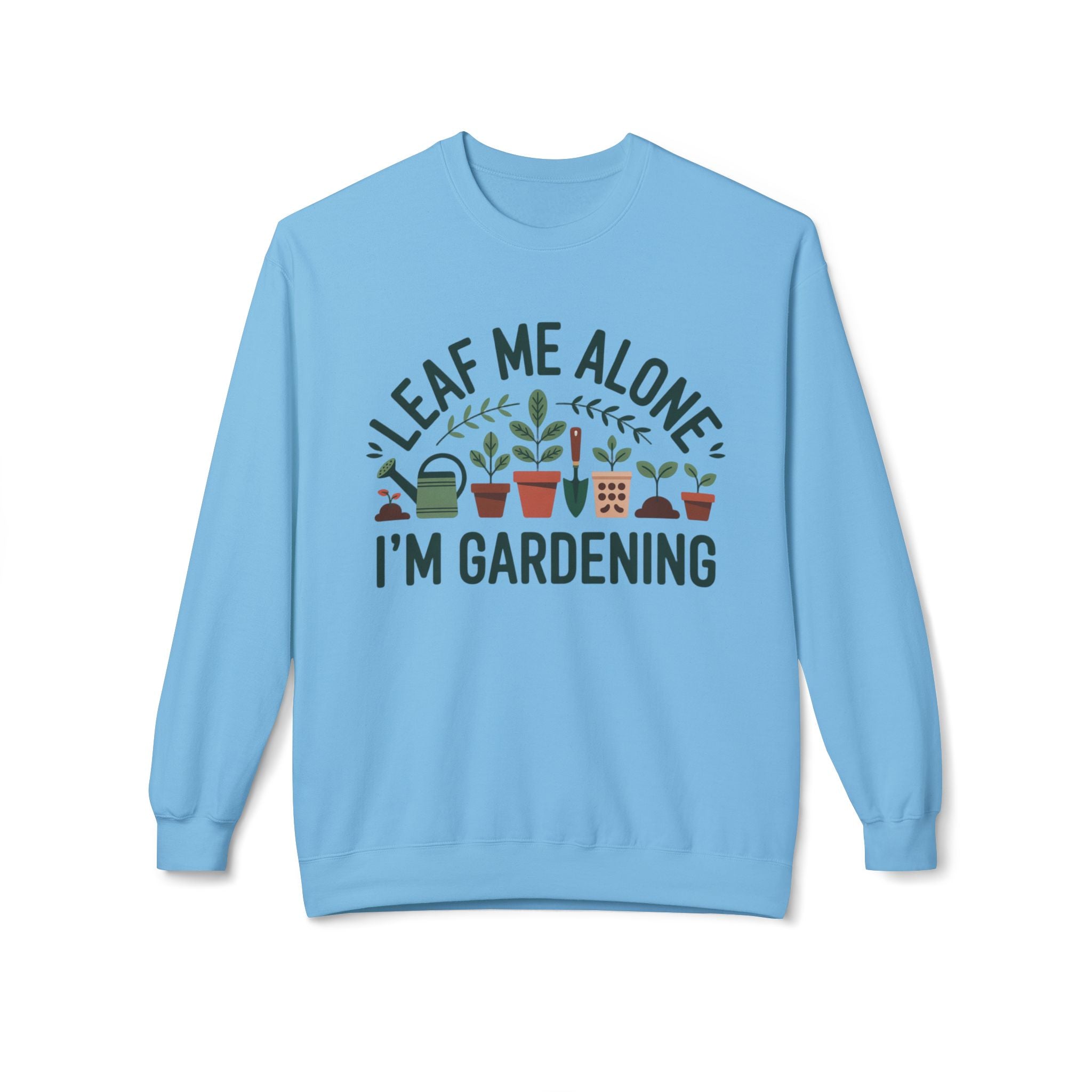 Gardening Crewneck Sweatshirt - "Leaf Me Alone I'm Gardening" Plant Lover Pullover