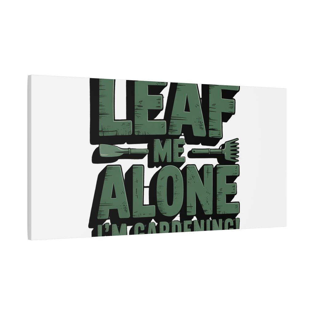 Garden Canvas Wall Art — "Leaf Me Alone, I’m Gardening" Matte Stretched Print