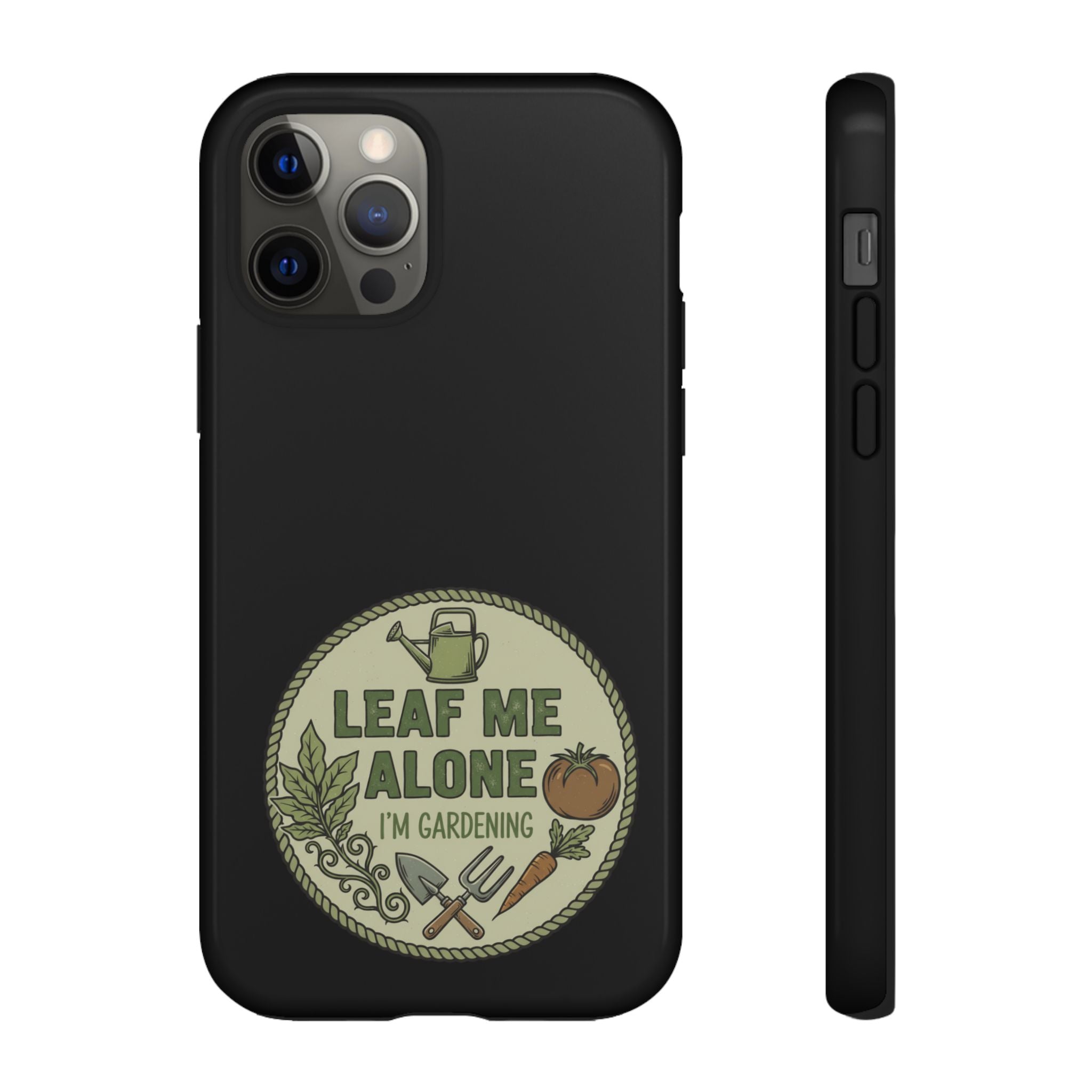 Phone Case - "Leaf Me Alone I'm Gardening" Funny Gardener Protective Tough Case