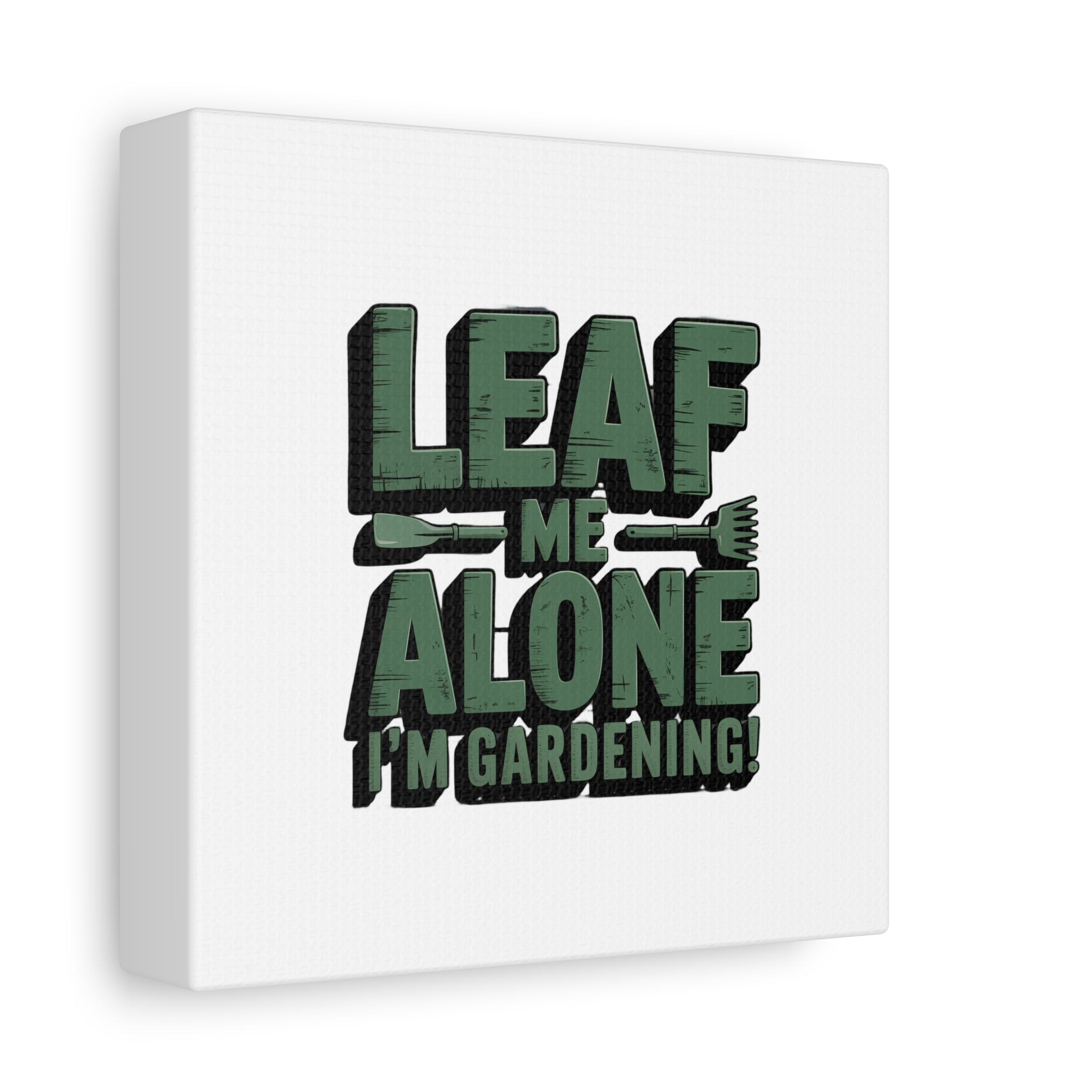 Garden Canvas Wall Art — "Leaf Me Alone, I’m Gardening" Matte Stretched Print