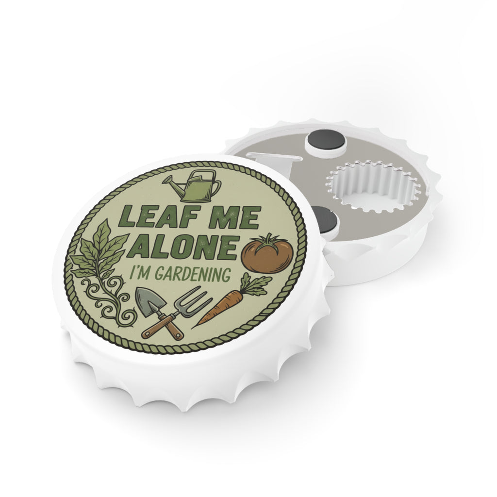 Bottle Opener — "Leaf Me Alone I'm Gardening" Gardener Bottle Opener