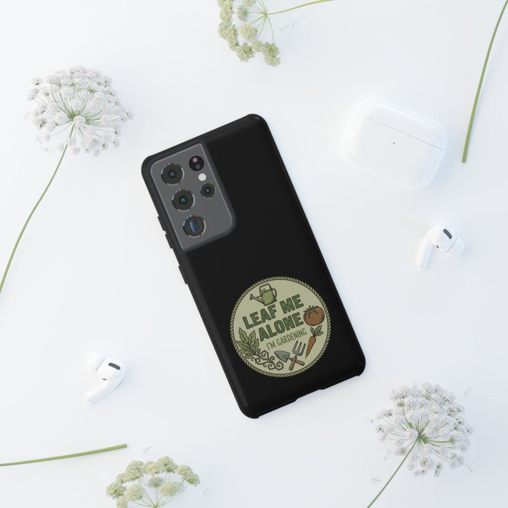 Phone Case - "Leaf Me Alone I'm Gardening" Funny Gardener Protective Tough Case