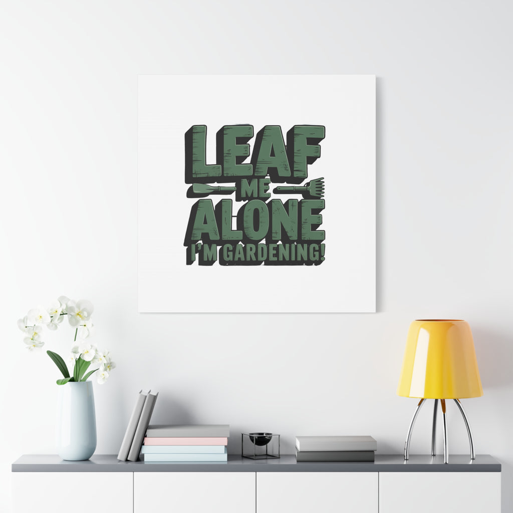 Garden Canvas Wall Art — "Leaf Me Alone, I’m Gardening" Matte Stretched Print
