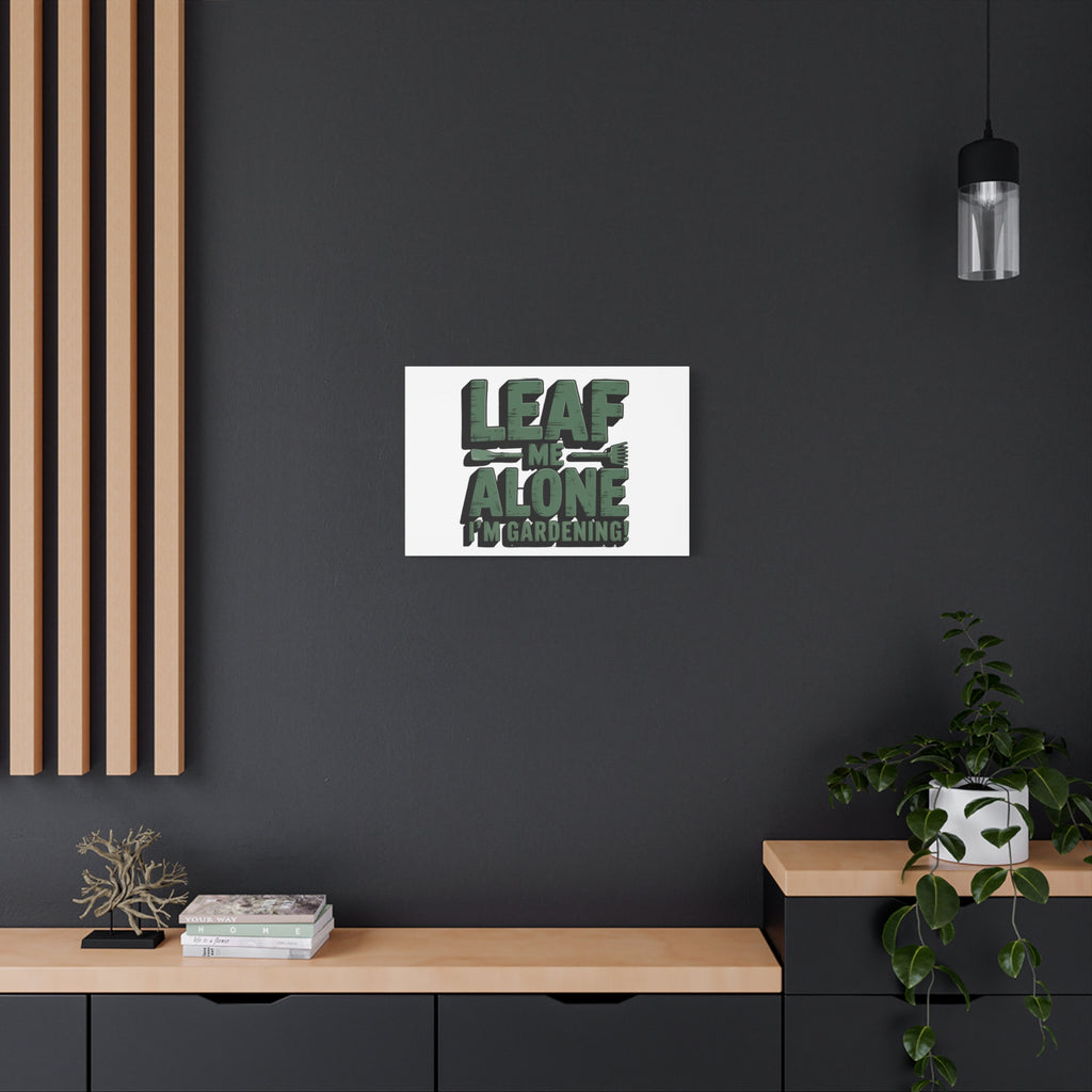 Garden Canvas Wall Art — "Leaf Me Alone, I’m Gardening" Matte Stretched Print