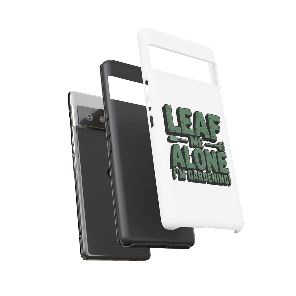 Phone Case — "Leaf Me Alone, I'm Gardening" Funny Gardener Phone Cover