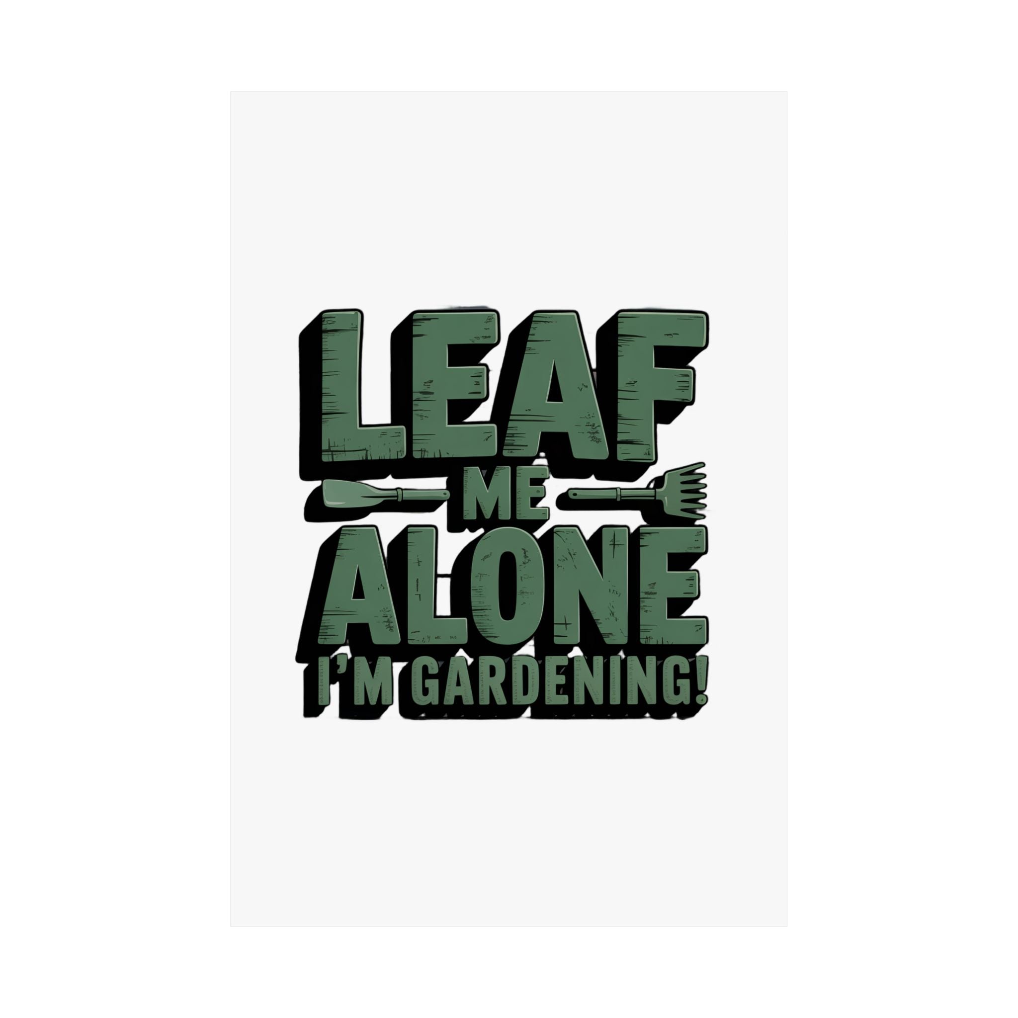 Gardening Poster — "Leaf Me Alone, I'm Gardening" Matte Vertical Print