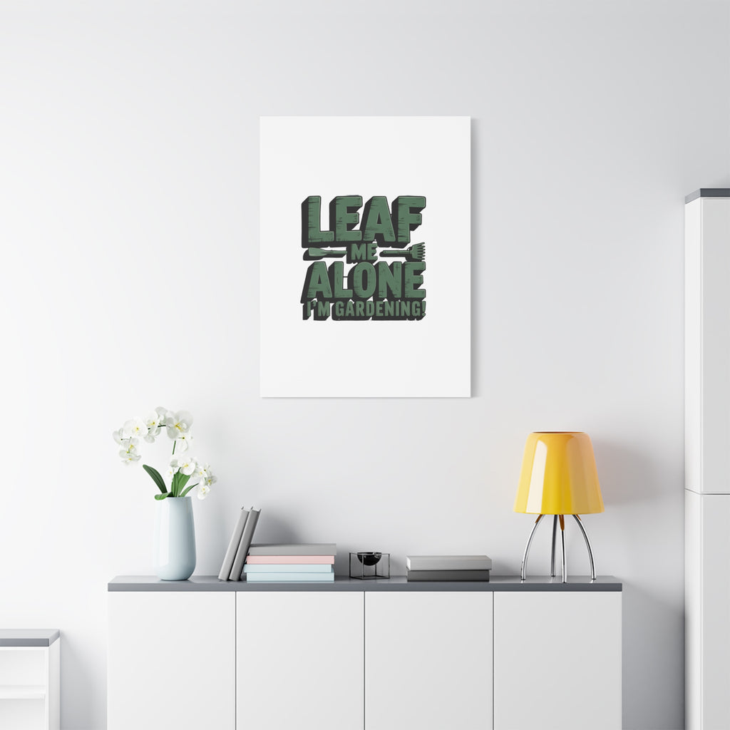 Garden Canvas Wall Art — "Leaf Me Alone, I’m Gardening" Matte Stretched Print