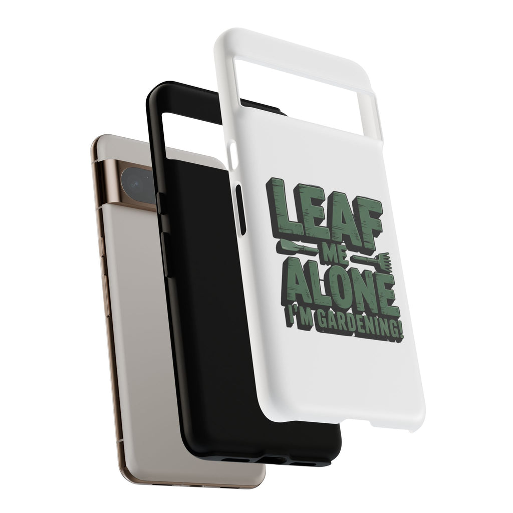 Phone Case — "Leaf Me Alone, I'm Gardening" Funny Gardener Phone Cover