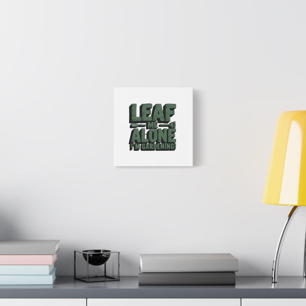 Garden Canvas Wall Art — "Leaf Me Alone, I’m Gardening" Matte Stretched Print