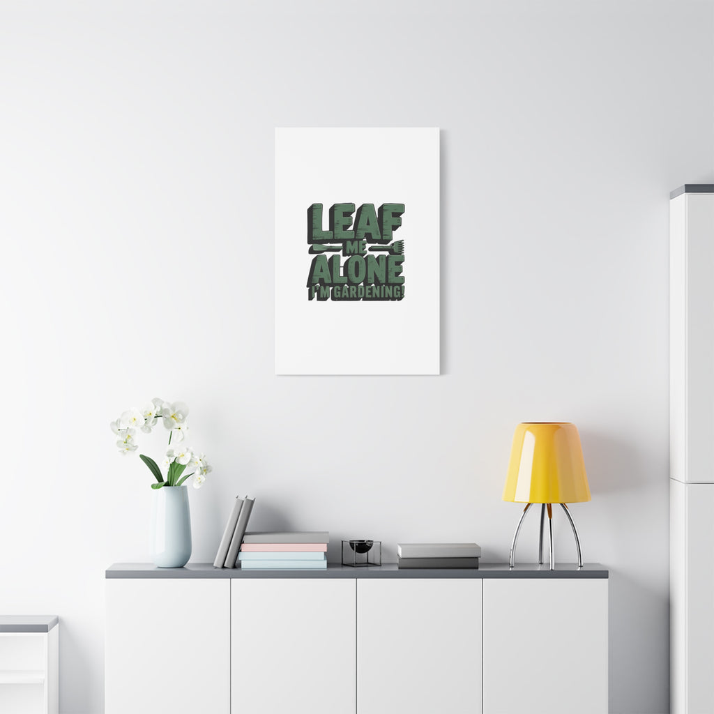 Garden Canvas Wall Art — "Leaf Me Alone, I’m Gardening" Matte Stretched Print