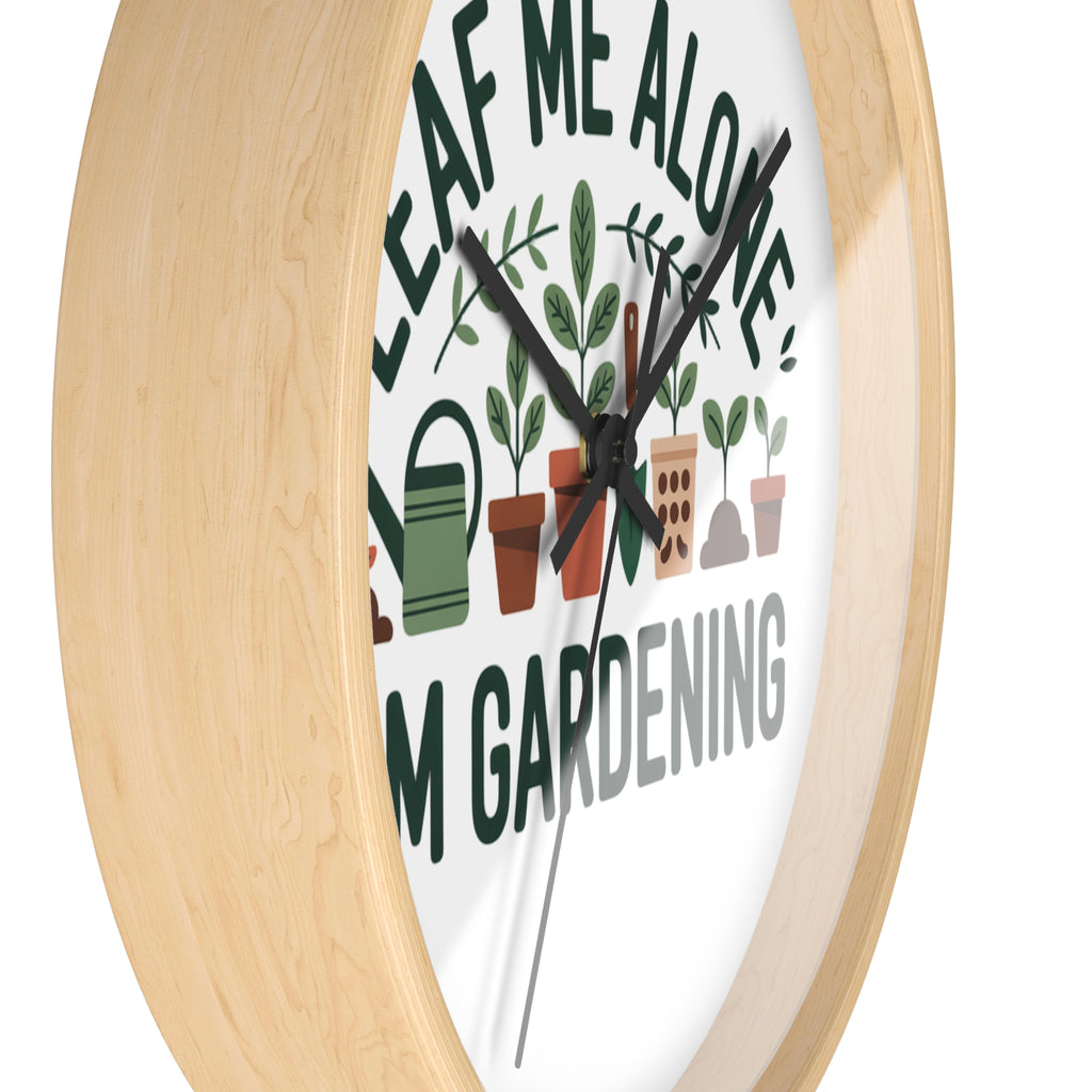 Gardening Wall Clock — "Leaf Me Alone, I'm Gardening" Decorative Clock for Plant Lovers