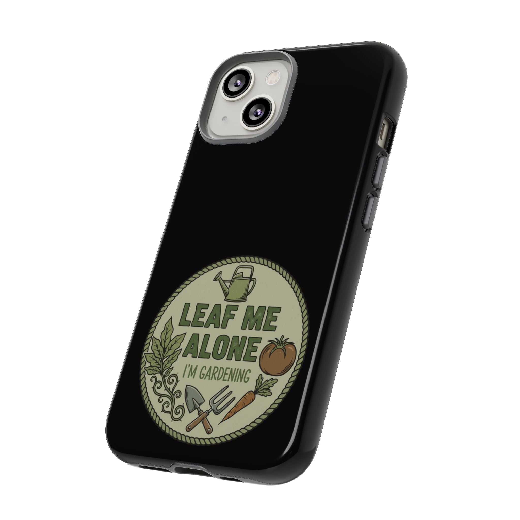 Phone Case - "Leaf Me Alone I'm Gardening" Funny Gardener Protective Tough Case