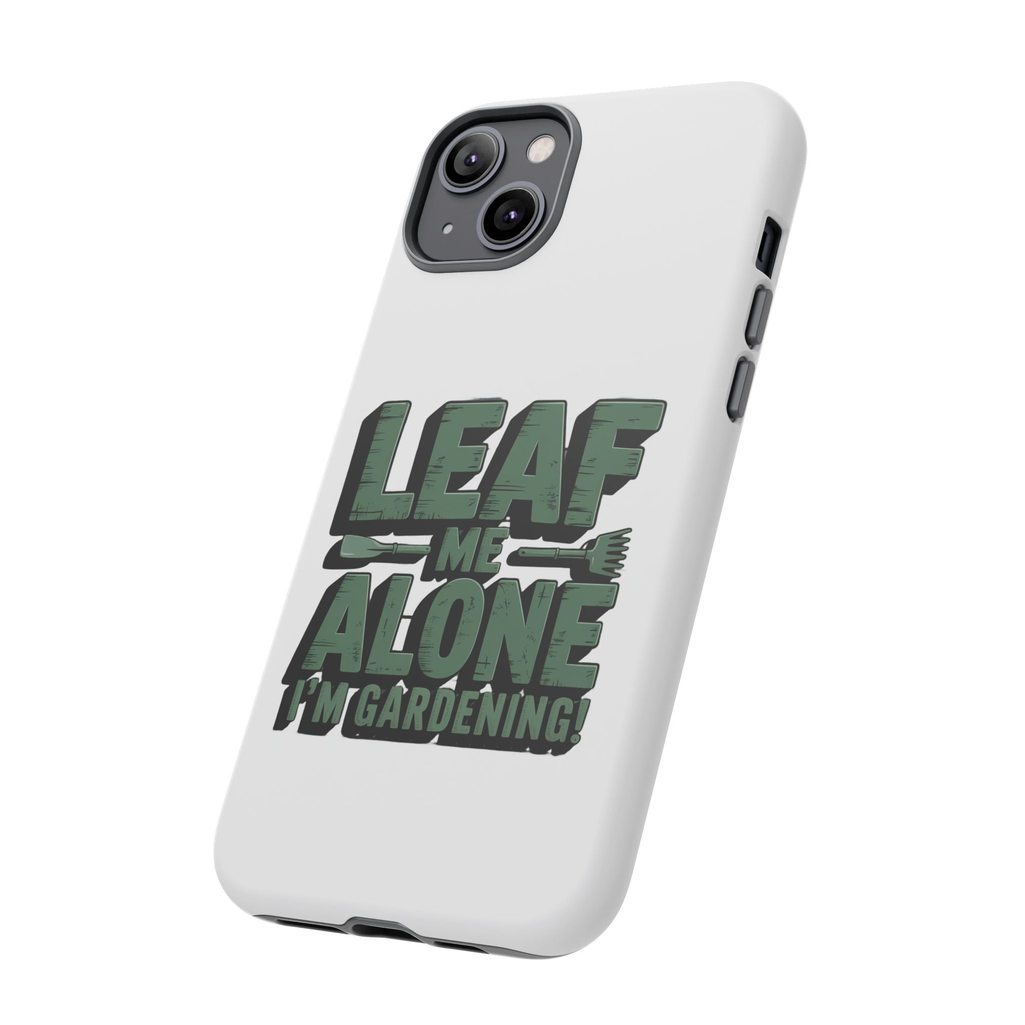 Phone Case — "Leaf Me Alone, I'm Gardening" Funny Gardener Phone Cover
