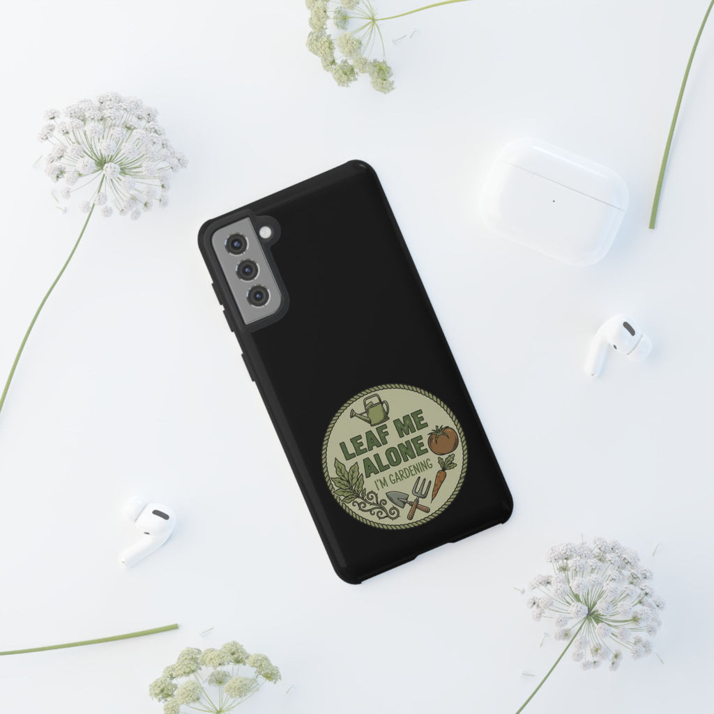 Phone Case - "Leaf Me Alone I'm Gardening" Funny Gardener Protective Tough Case