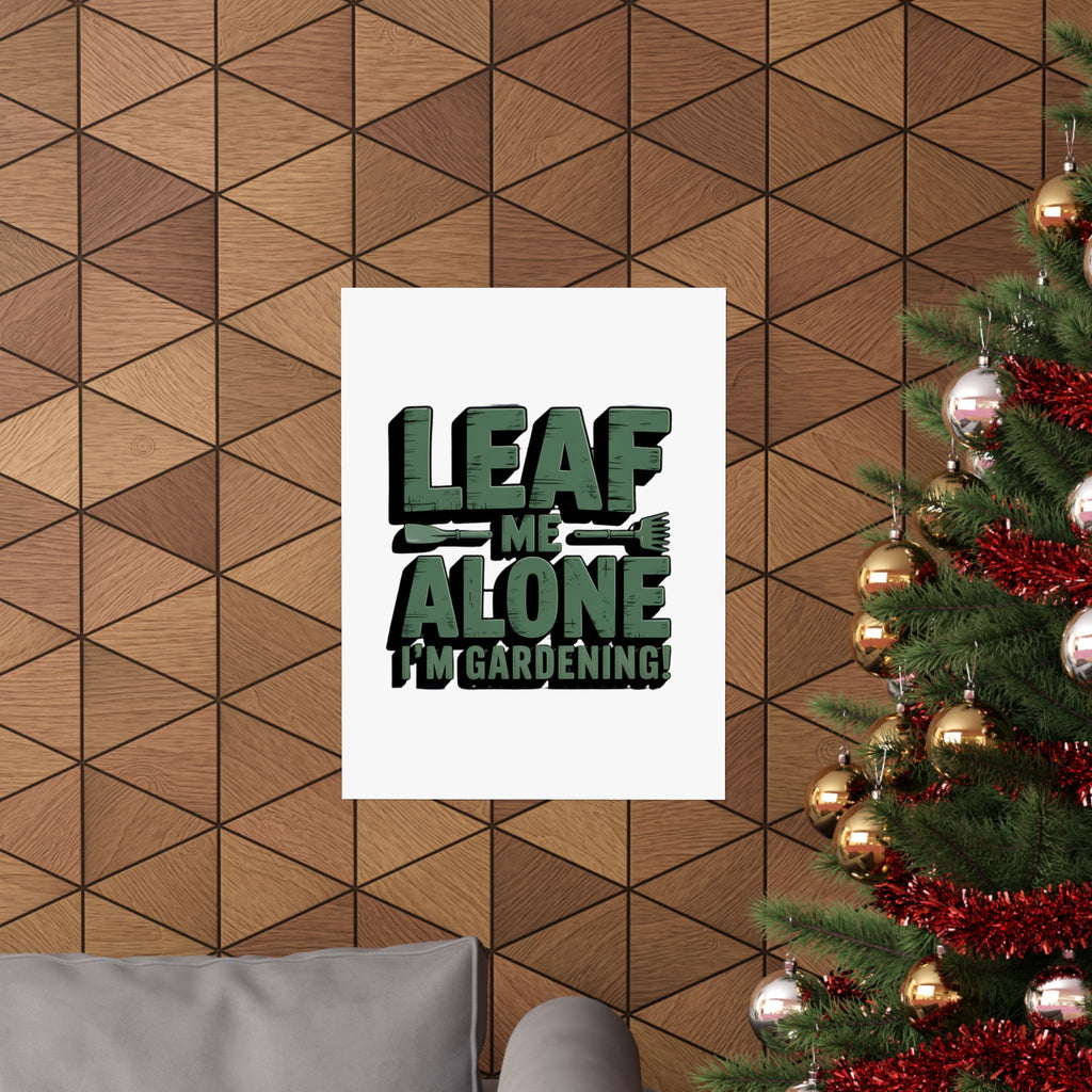 Gardening Poster — "Leaf Me Alone, I'm Gardening" Matte Vertical Print