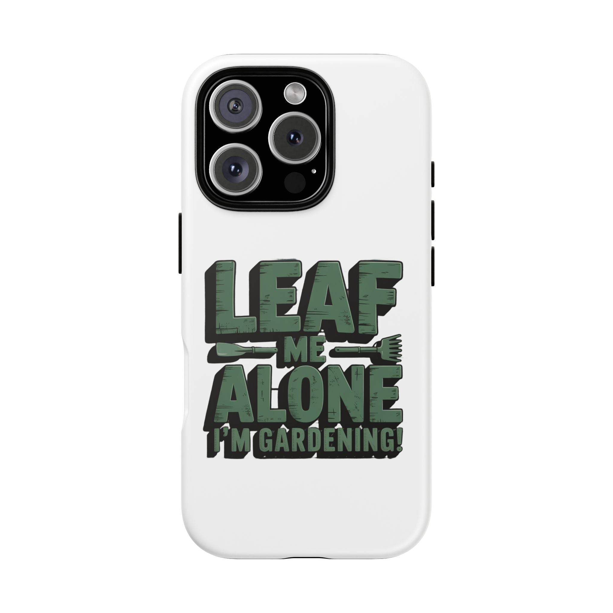 Phone Case — "Leaf Me Alone, I'm Gardening" Funny Gardener Phone Cover