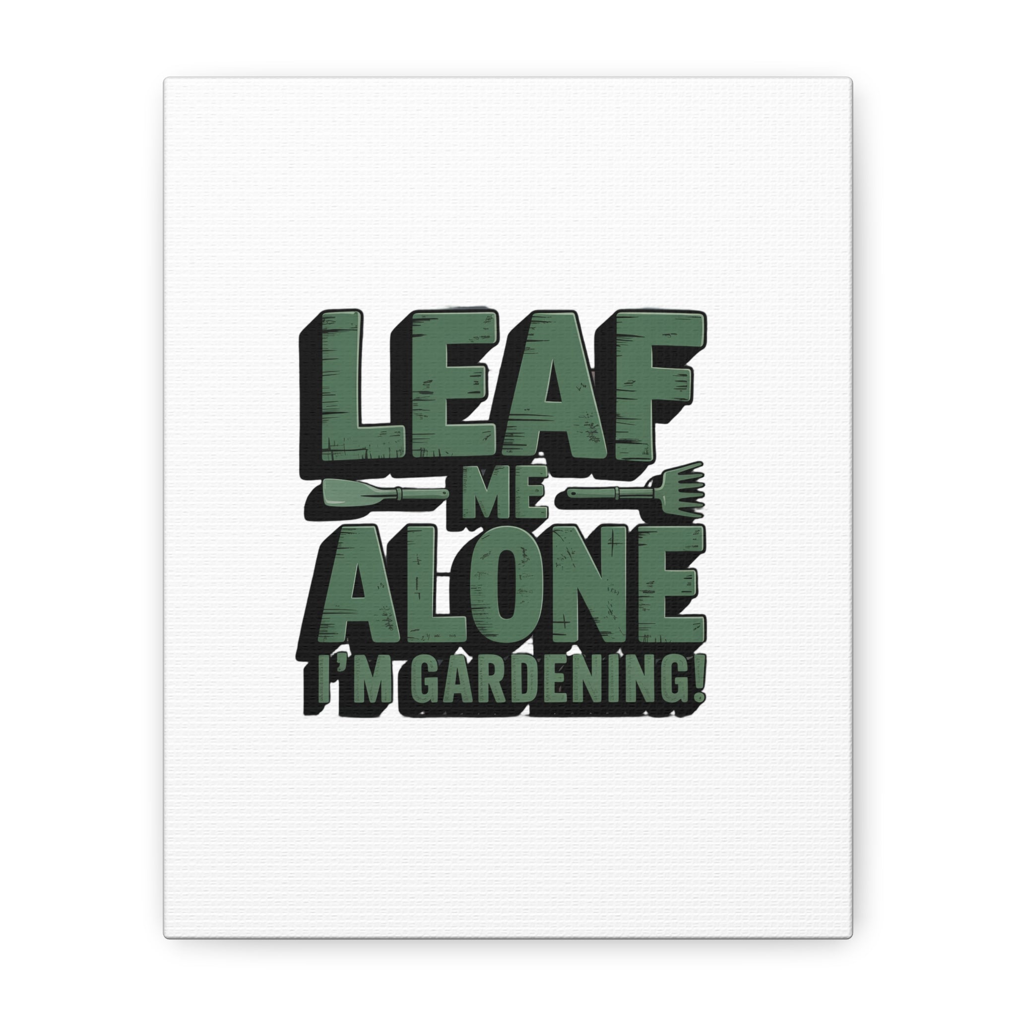 Garden Canvas Wall Art — "Leaf Me Alone, I’m Gardening" Matte Stretched Print