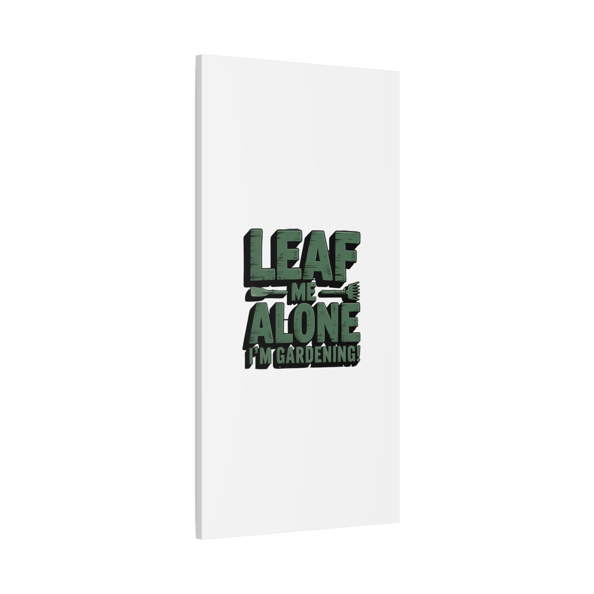 Garden Canvas Wall Art — "Leaf Me Alone, I’m Gardening" Matte Stretched Print