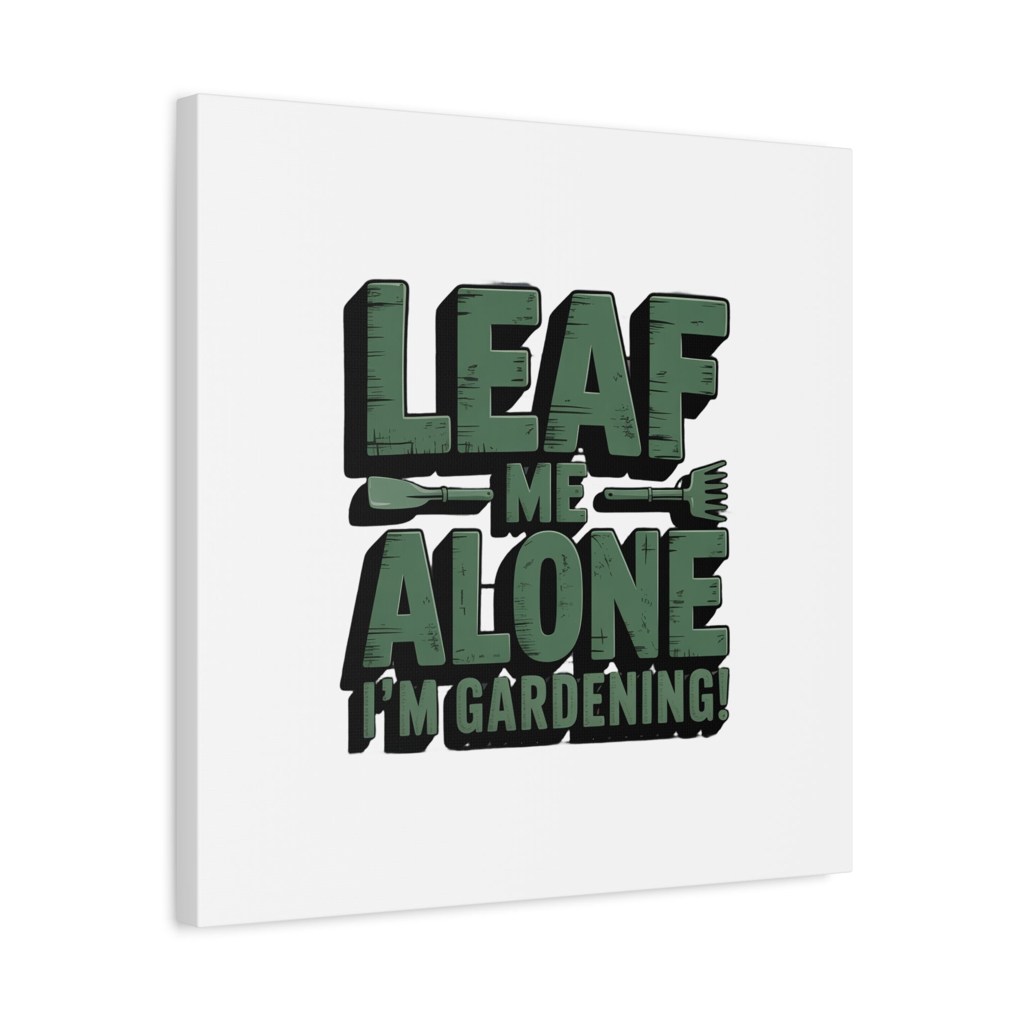 Garden Canvas Wall Art — "Leaf Me Alone, I’m Gardening" Matte Stretched Print