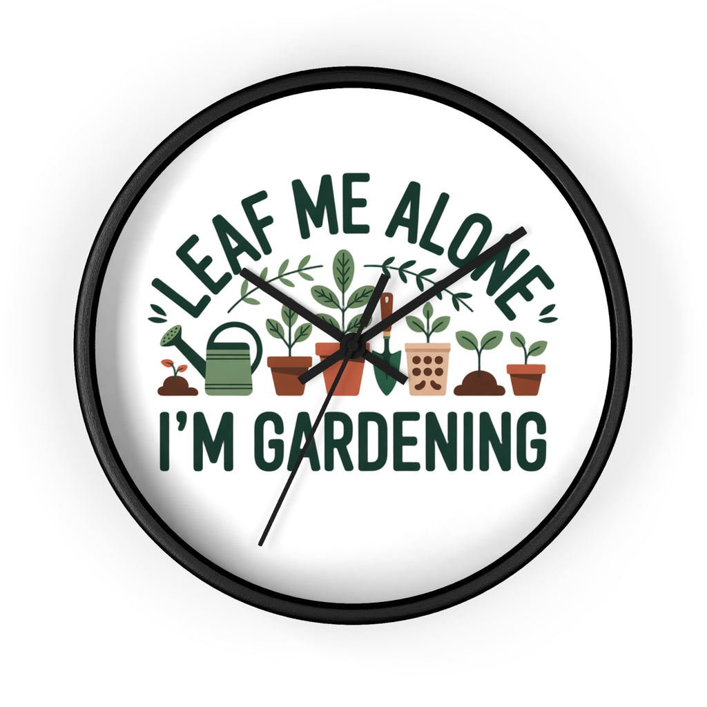 Gardening Wall Clock — "Leaf Me Alone, I'm Gardening" Decorative Clock for Plant Lovers