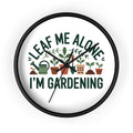 Gardening Wall Clock — "Leaf Me Alone, I'm Gardening" Decorative Clock for Plant Lovers