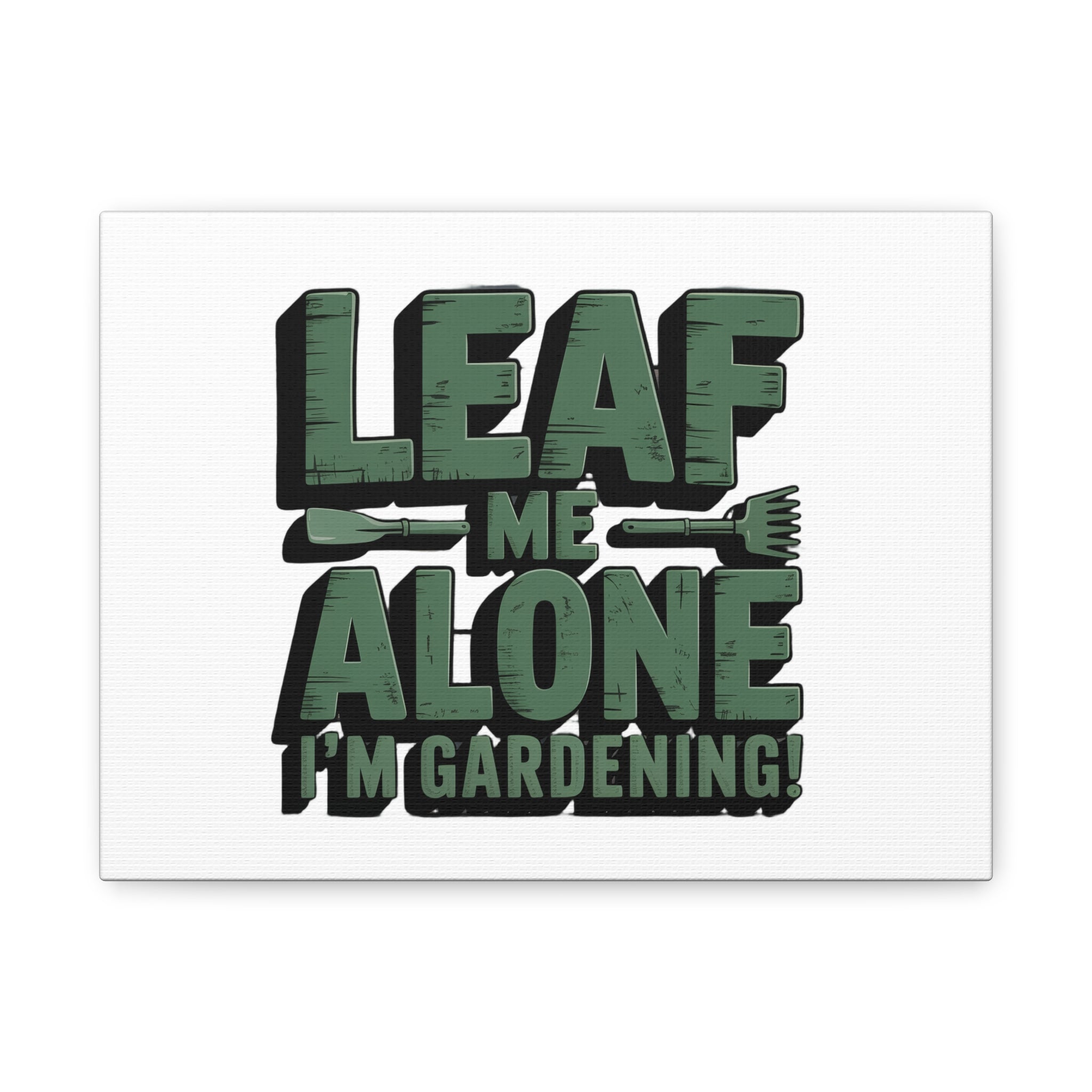Garden Canvas Wall Art — "Leaf Me Alone, I’m Gardening" Matte Stretched Print