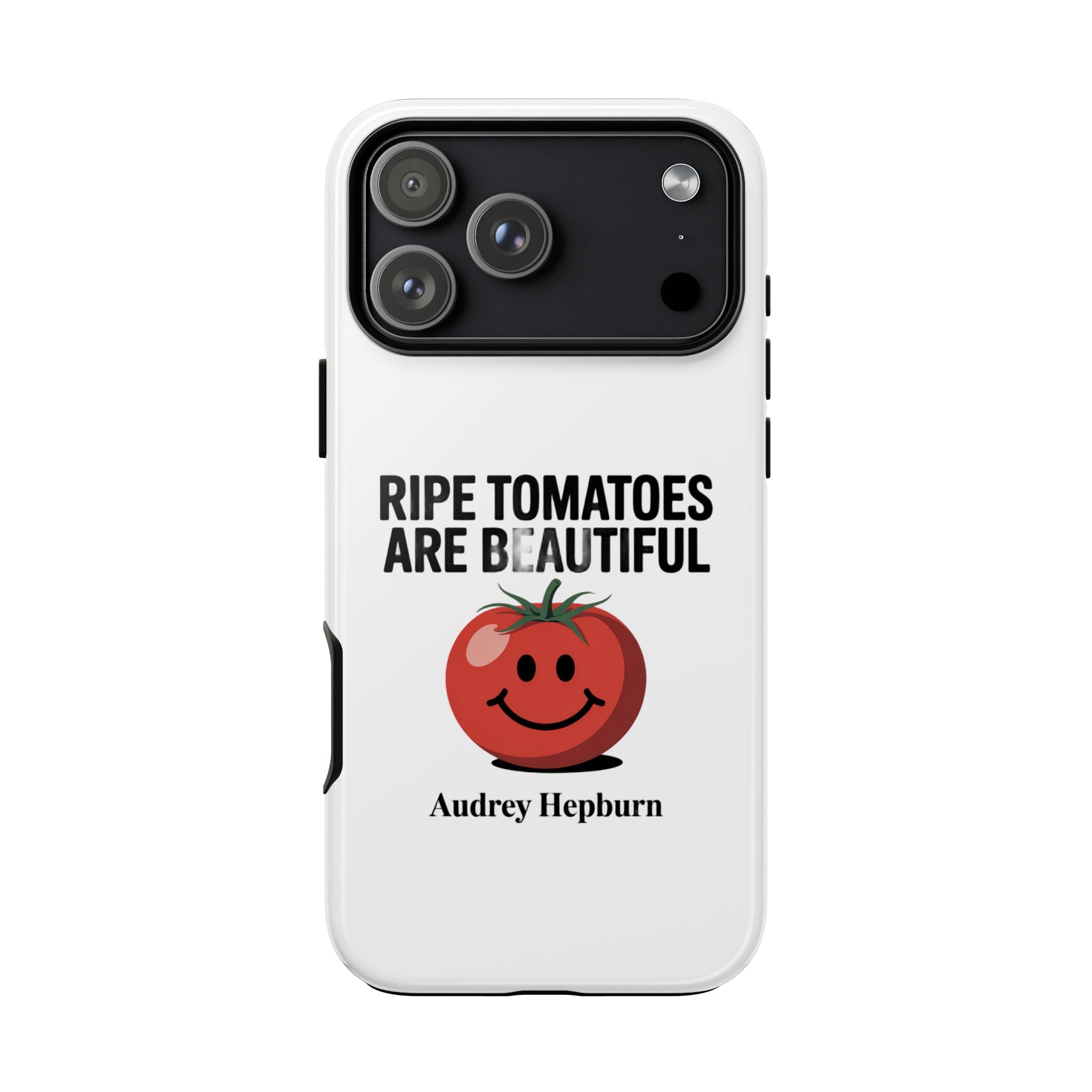Phone Case — "Ripe Tomatoes Are Beautiful" Audrey Hepburn Quote with Smiling Tomato Graphic