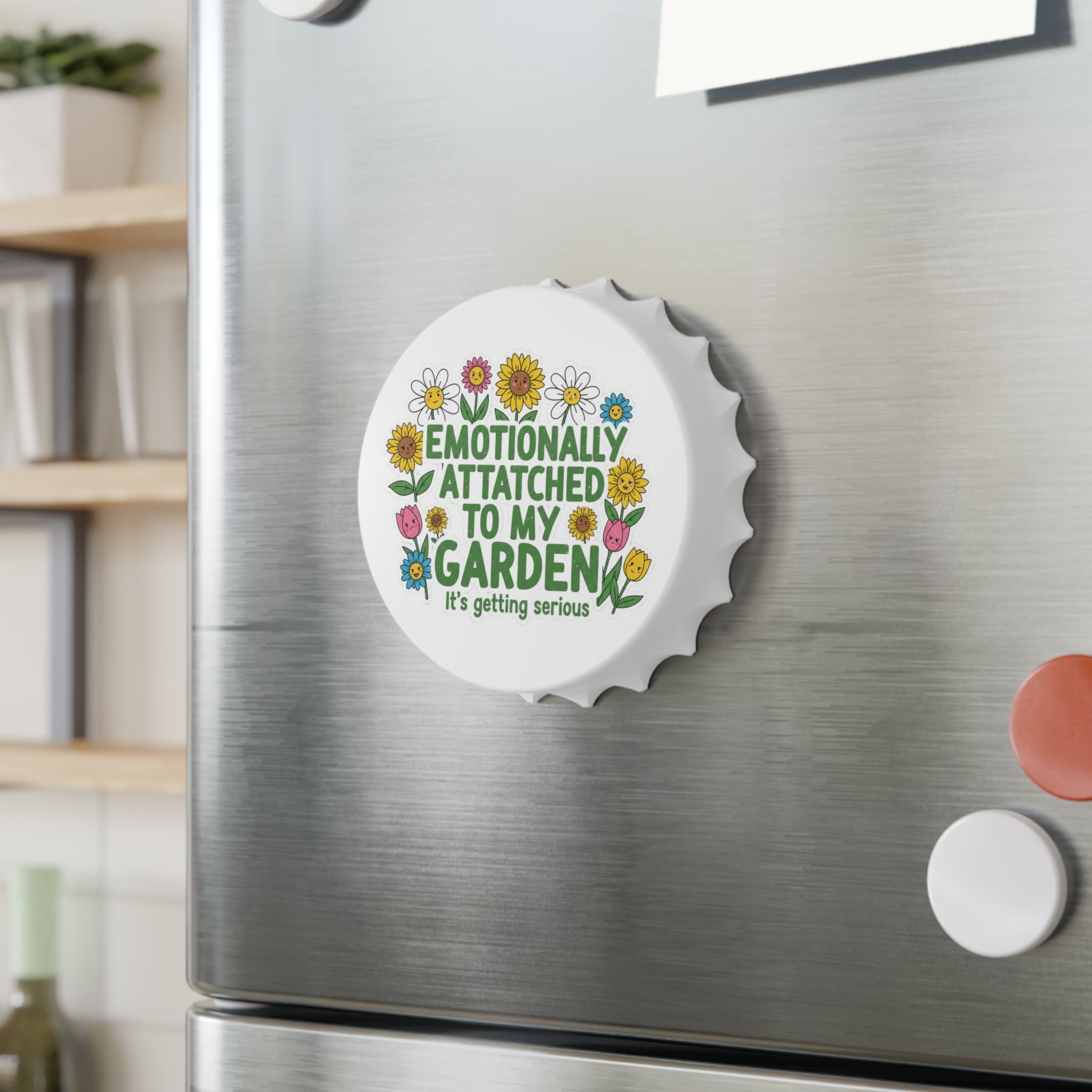 Bottle Opener — "Emotionally Attached to My Garden" Floral Bottle Opener