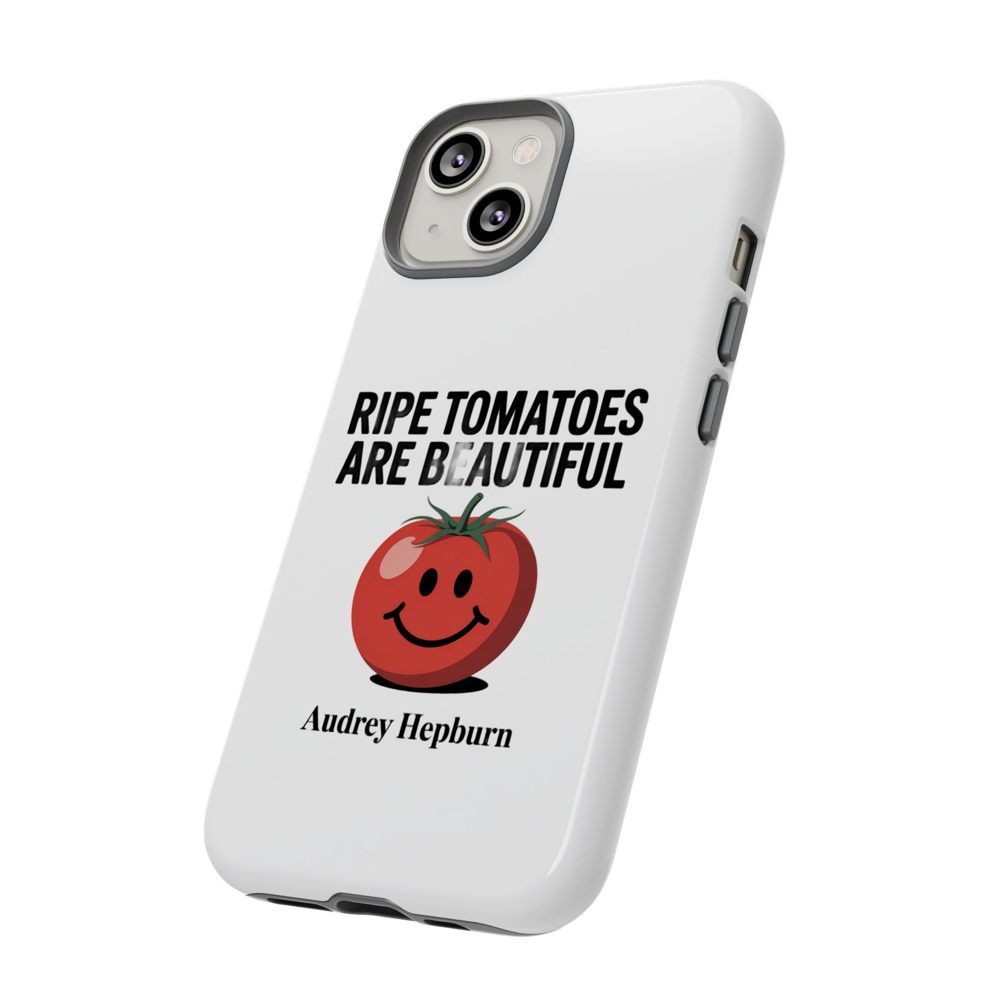 Phone Case — "Ripe Tomatoes Are Beautiful" Audrey Hepburn Quote with Smiling Tomato Graphic