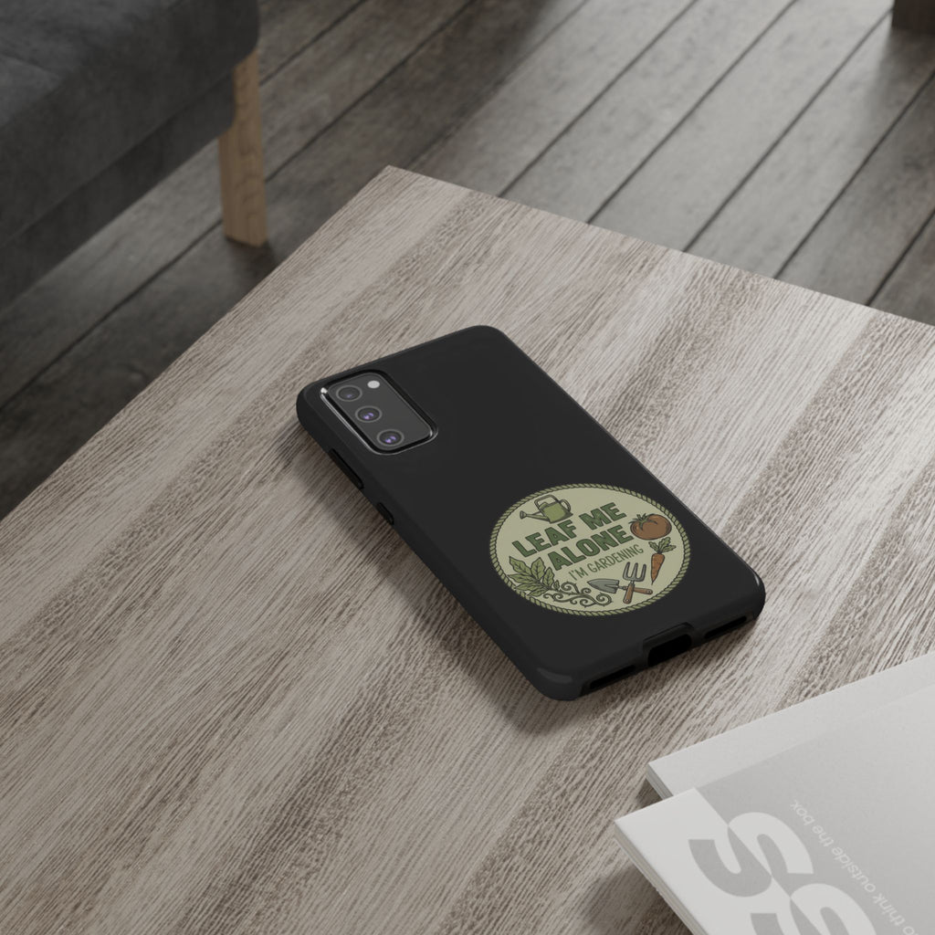 Phone Case - "Leaf Me Alone I'm Gardening" Funny Gardener Protective Tough Case