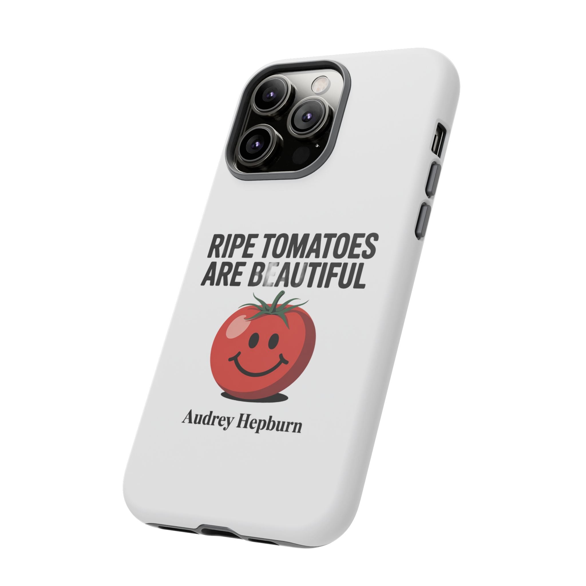 Phone Case — "Ripe Tomatoes Are Beautiful" Audrey Hepburn Quote with Smiling Tomato Graphic