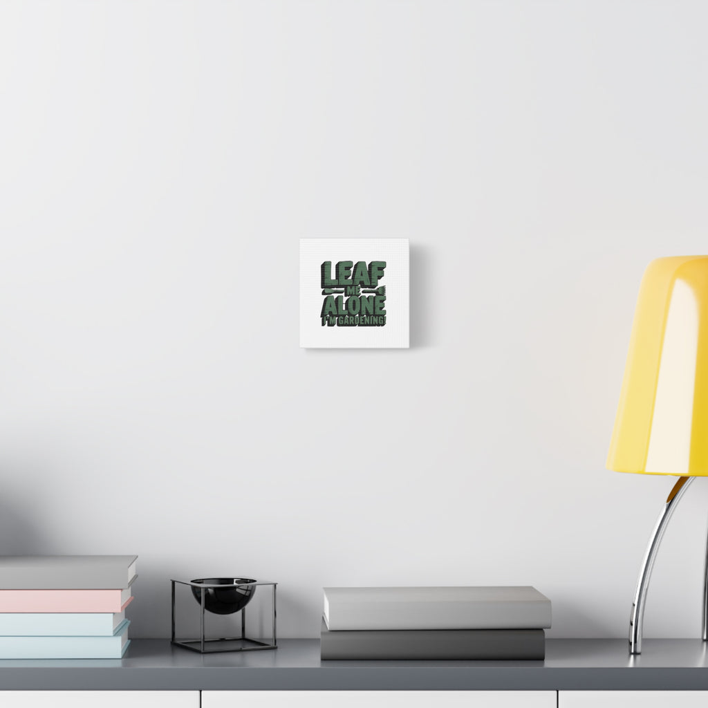Garden Canvas Wall Art — "Leaf Me Alone, I’m Gardening" Matte Stretched Print