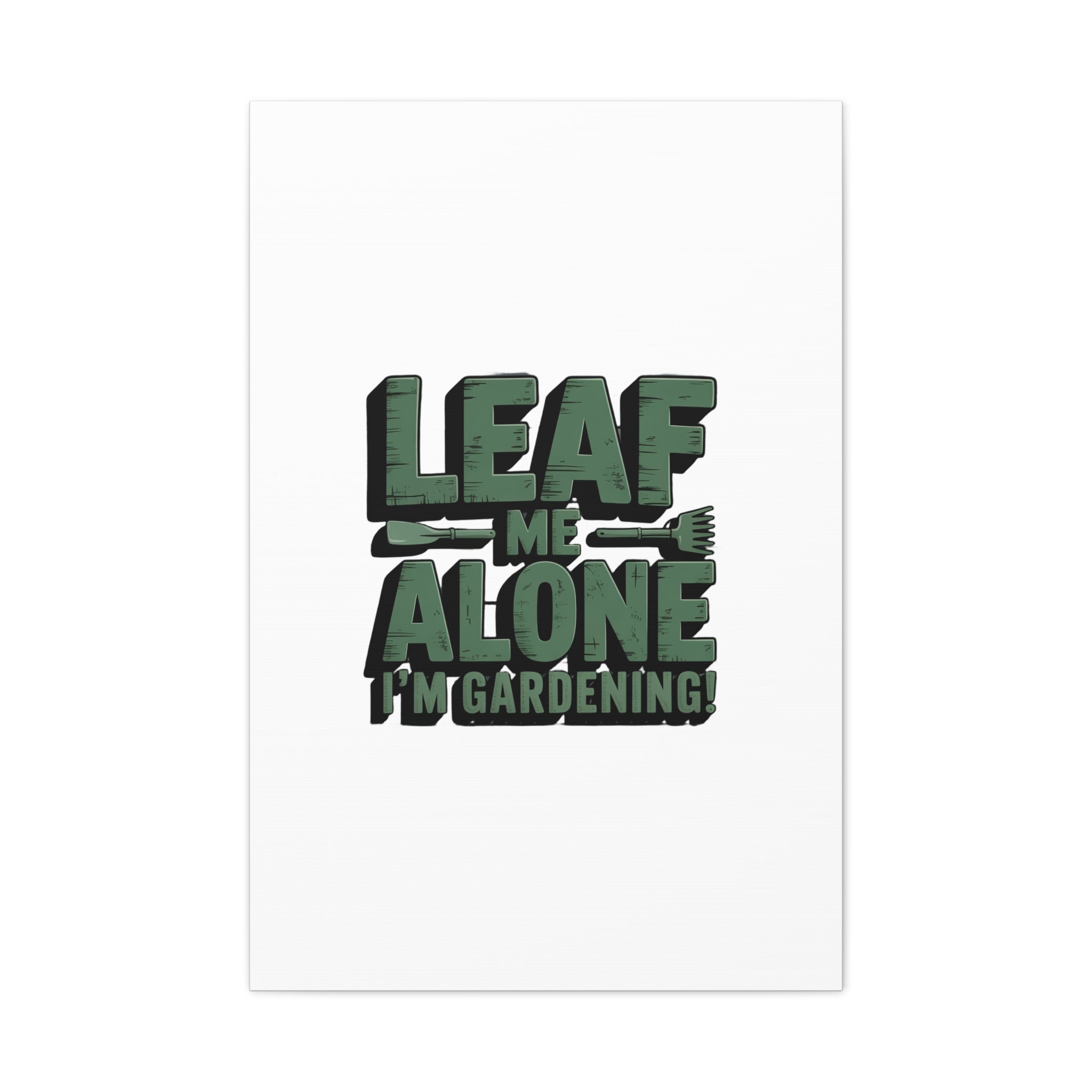 Garden Canvas Wall Art — "Leaf Me Alone, I’m Gardening" Matte Stretched Print