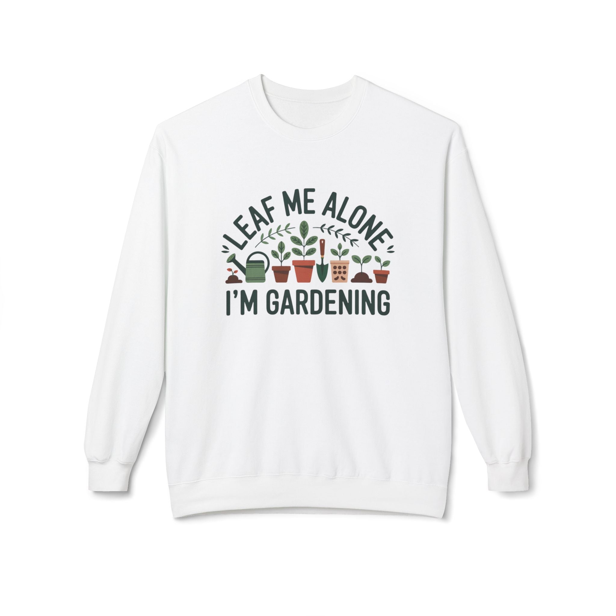 Gardening Sweatshirt - "Leaf Me Alone I'm Gardening" Cozy Crewneck