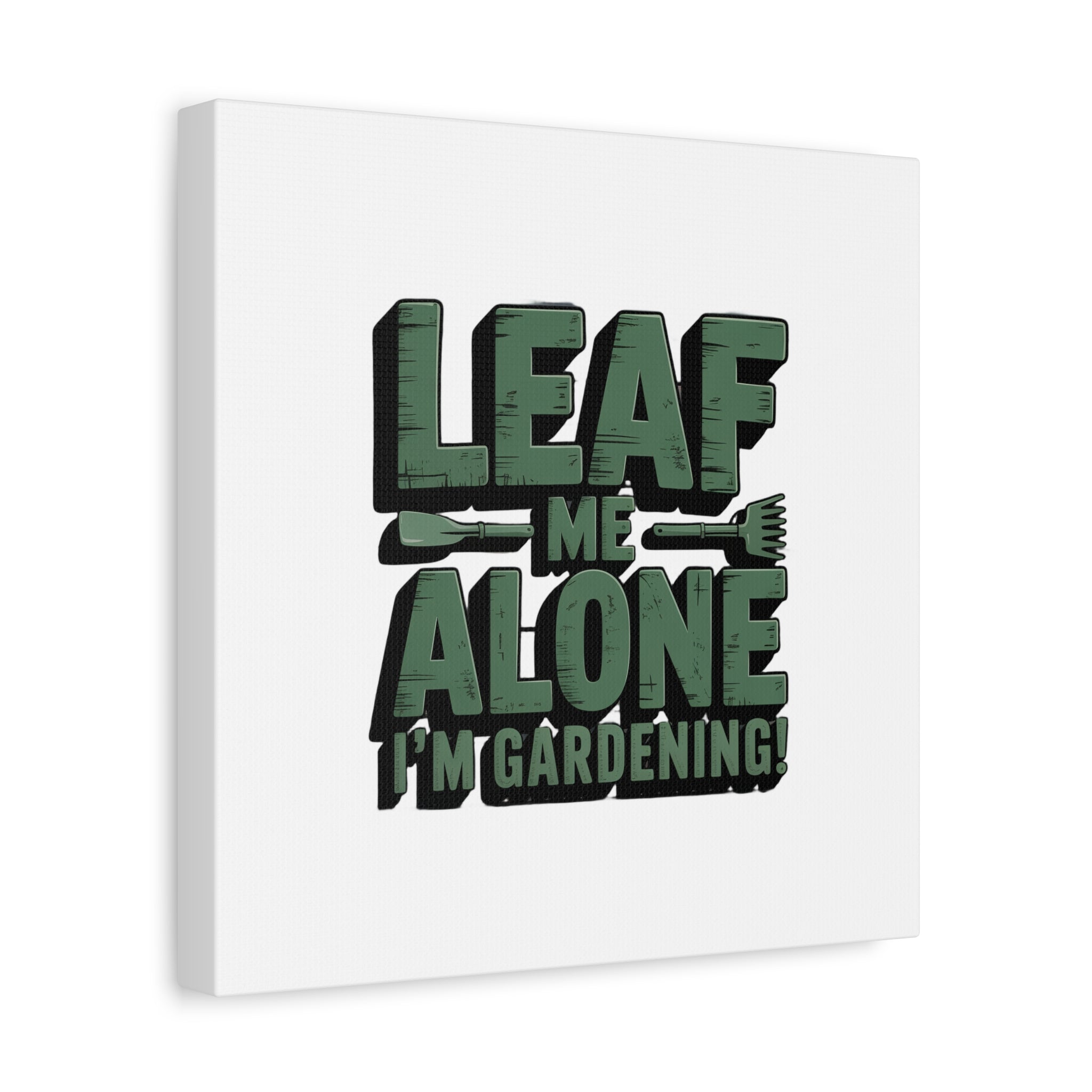 Garden Canvas Wall Art — "Leaf Me Alone, I’m Gardening" Matte Stretched Print