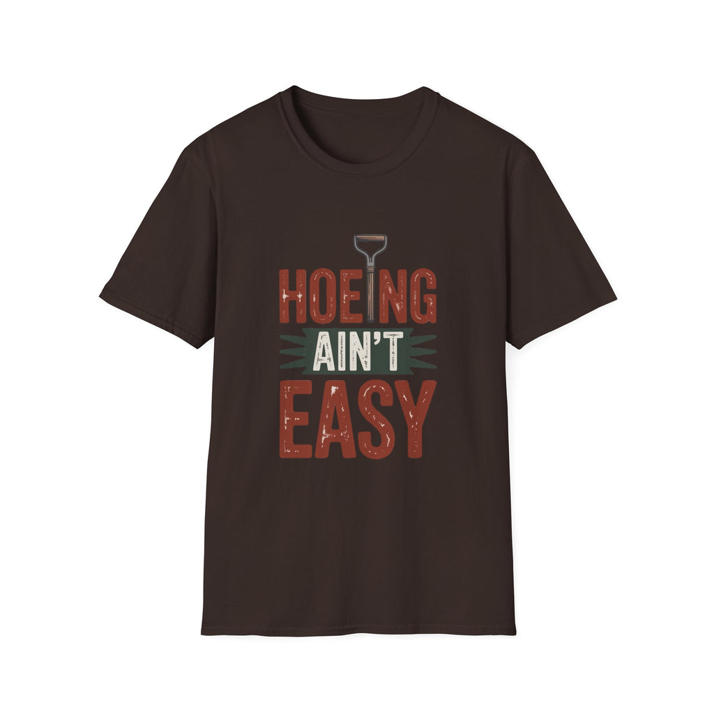 Hoeing Ain't Easy T-Shirt – Funny Gardening Shirt for Gardeners & Farmers