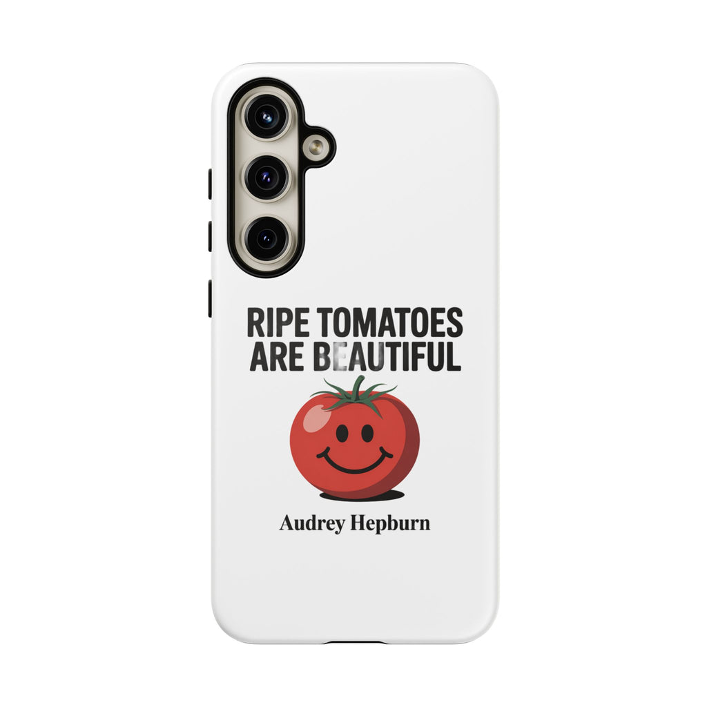 Phone Case — "Ripe Tomatoes Are Beautiful" Audrey Hepburn Quote with Smiling Tomato Graphic