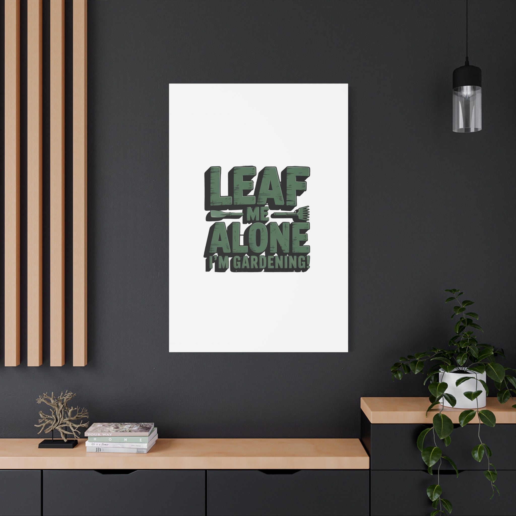 Garden Canvas Wall Art — "Leaf Me Alone, I’m Gardening" Matte Stretched Print