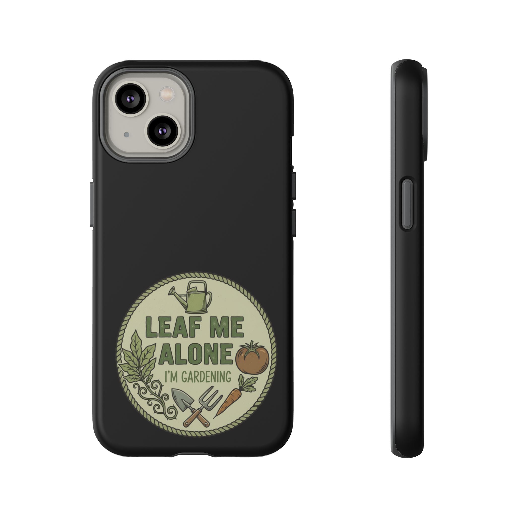 Phone Case - "Leaf Me Alone I'm Gardening" Funny Gardener Protective Tough Case