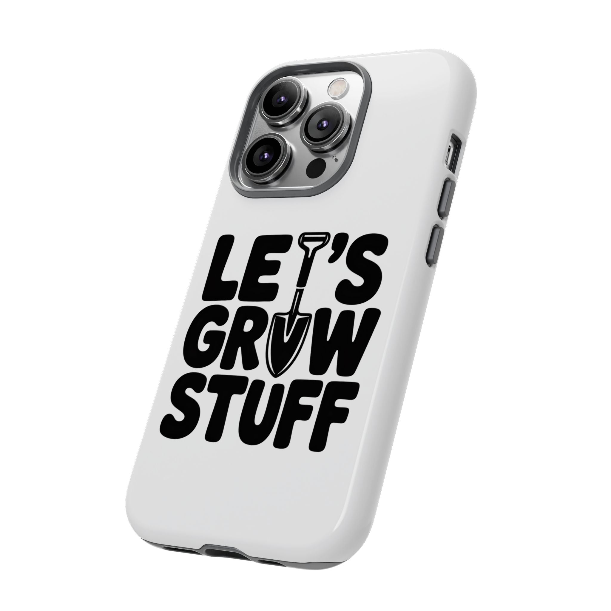 Phone Case - "Let's Grow Stuff" Gardening Shovel Design