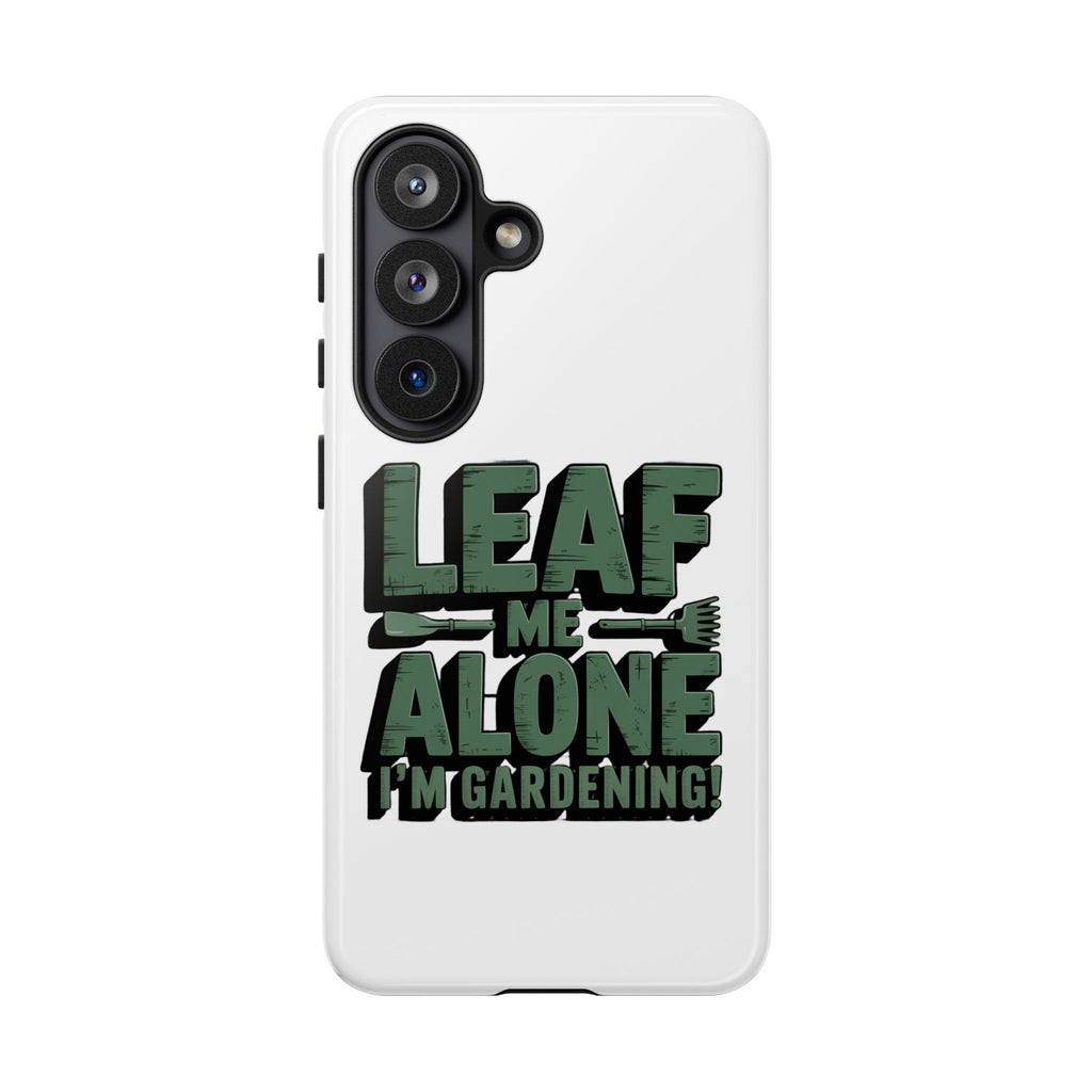 Phone Case — "Leaf Me Alone, I'm Gardening" Funny Gardener Phone Cover