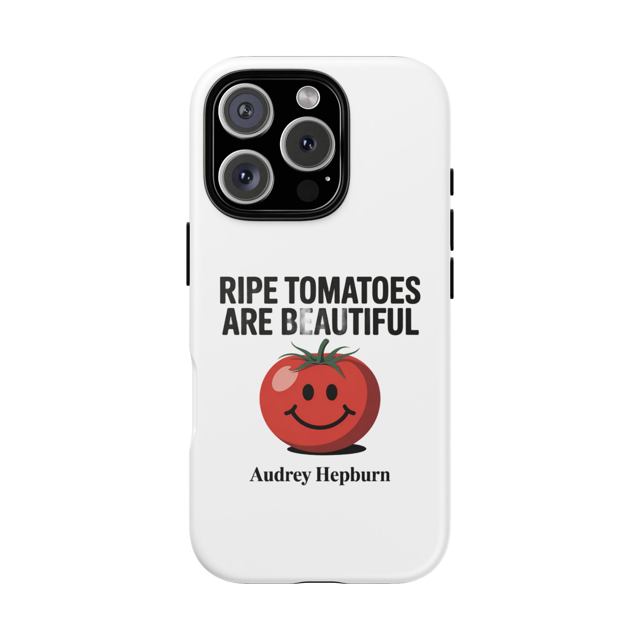 Phone Case — "Ripe Tomatoes Are Beautiful" Audrey Hepburn Quote with Smiling Tomato Graphic